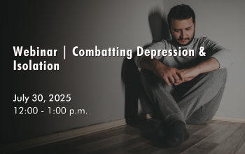 July 30, 2025 - Combatting Depression & Isolation July 30, 2025 - Combatting Depression & Isolation